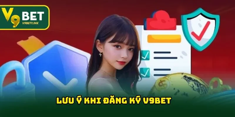 Lưu ý khi đăng ký V9BET 