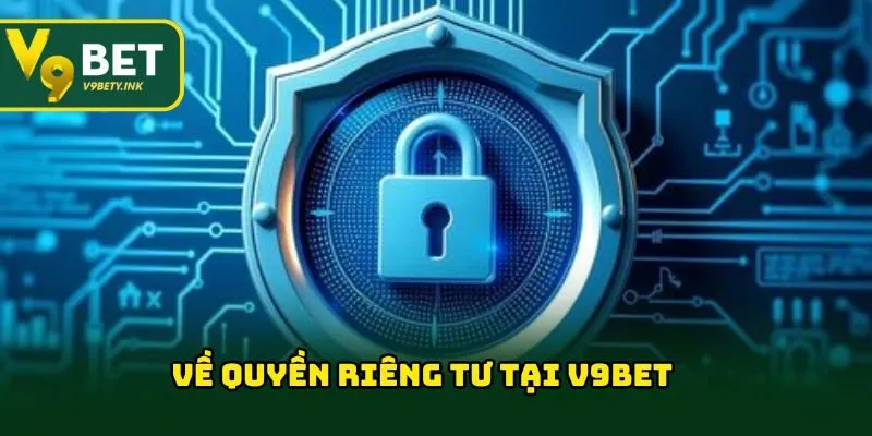 Về quyền riêng tư tại V9BET