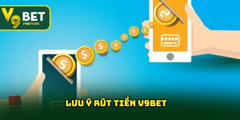 Lưu ý rút tiền V9BET 