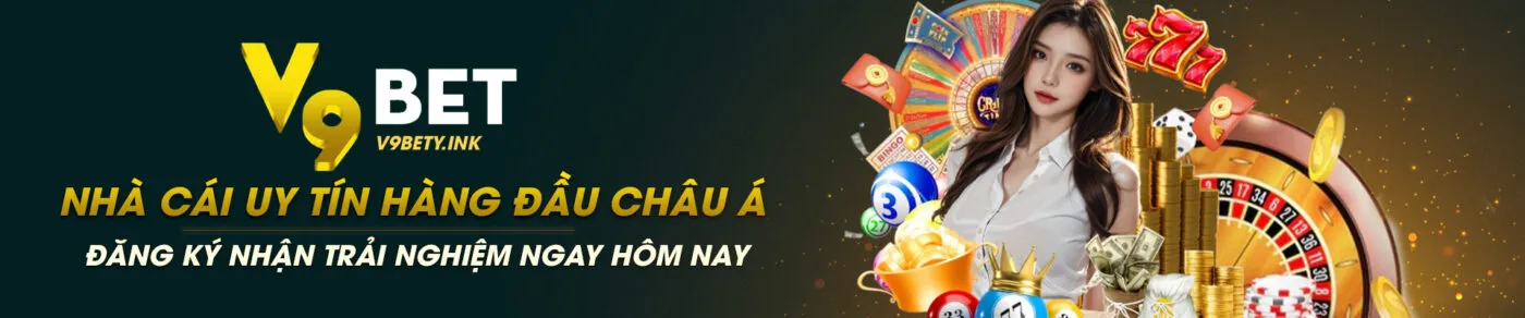 v9bet nhà cái uy tín hàng đầu châu á tặng trải nghiệm