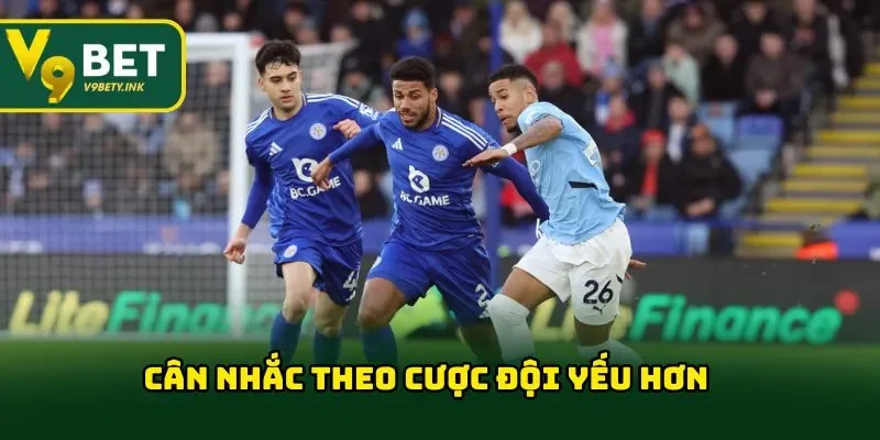 Cân nhắc theo cược đội yếu hơn