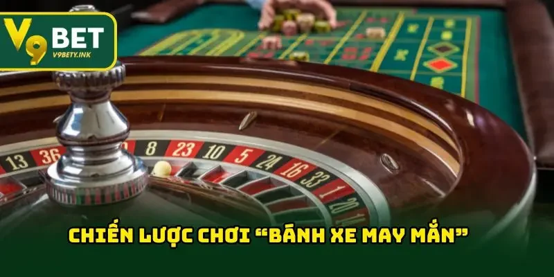 Chiến lược thắng lớn khi chơi “bánh xe may mắn”