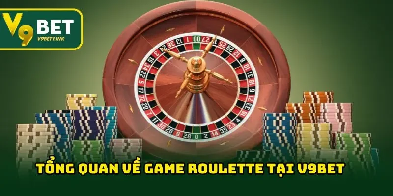 Tổng quan về game Roulette tại V9BET