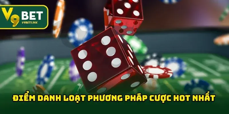 Điểm danh loạt phương pháp cược hot nhất